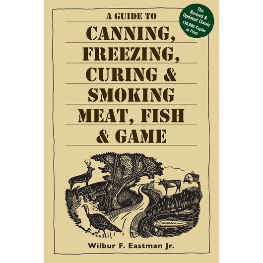 A Guide to Canning, Freezing, Curing & Smoking Meat, Fish & Game by Wilbur F. Eastman Jr. — book cover