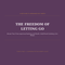 The Freedom of Letting Go: Break Free From Approval-Seeking and Build Unshakeable Self-Worth